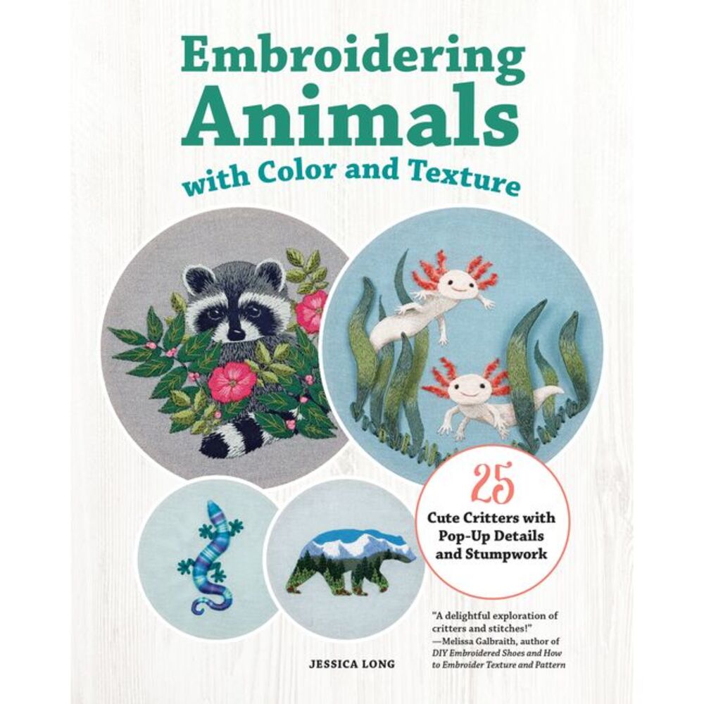 Embroidering Animals with Color and Texture: 25 Cute Critters with Pop-Up Detail